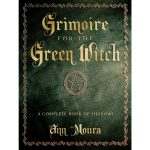Grimoire for the Green Witch – A Complete Book of Shadows