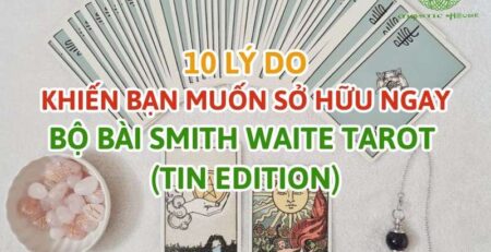 10 lý do khiến bạn muốn sở hữu ngay bộ bài Smith Waite Tarot