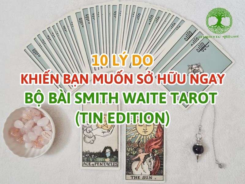 10 lý do khiến bạn muốn sở hữu ngay bộ bài Smith Waite Tarot