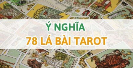 Ý nghĩa 78 lá bài tarot là gì